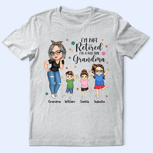 I'm Not Retired I'm A Full Time Grandma - Personalized T Shirt