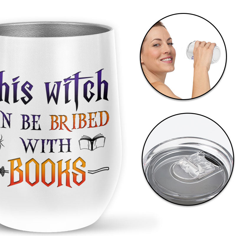 Book Witch Reading Witchery Wizard Spell Halloween Can Be Bribed By Books Custom Wine Tumbler