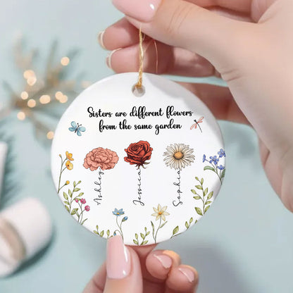 Sisters Are Different Flowers From The Same Garden Personalized Ceramic Ornament, Birthday Christmas Just Because Gift For Sisters, Besties, Memorial Sympathy Keepsake