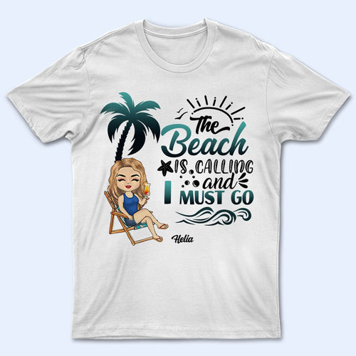 The Beach Is Calling - Birthday, Summer Gift For Him, Her, Yourself, Girlfriend, Boyfriend, BFF Best Friends, Traveling Lovers - Personalized Custom T Shirt