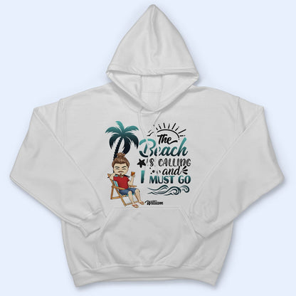 The Beach Is Calling - Birthday, Summer Gift For Him, Her, Yourself, Girlfriend, Boyfriend, BFF Best Friends, Traveling Lovers - Personalized Custom T Shirt