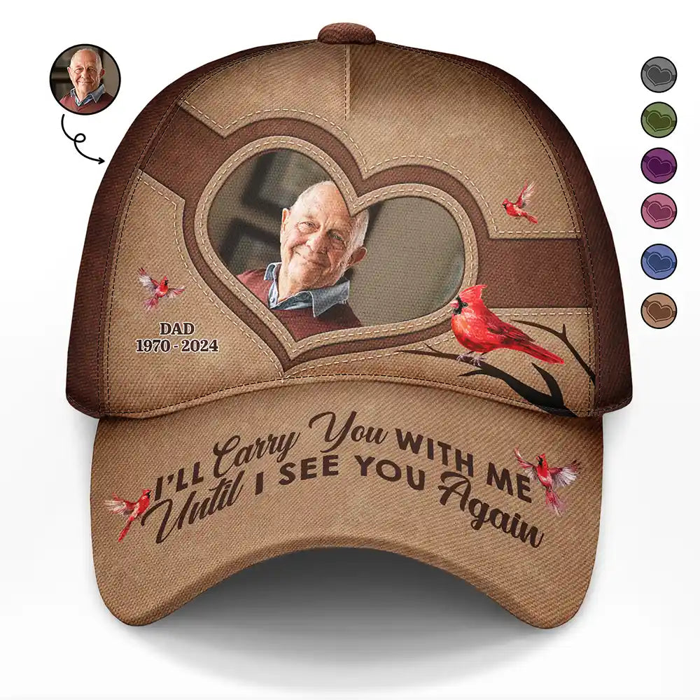 Custom Photo Memorial I'll Carry You With Me Until I See You Again - Personalized Classic Cap