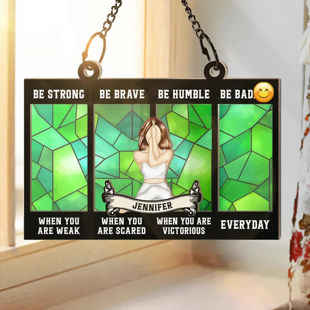 Be Strong When You Are Weak - Personalized Window Hanging Suncatcher Ornament Hanging Suncatcher Ornament The Next Custom Gift