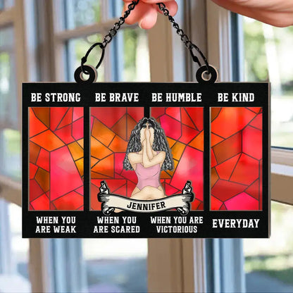 Be Strong When You Are Weak - Personalized Window Hanging Suncatcher Ornament Hanging Suncatcher Ornament The Next Custom Gift