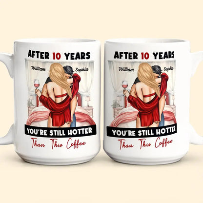 Besties - After Years You're Still Hotter Than This Coffee Anniversary - Personalized Mug Mug The Next Custom Gift