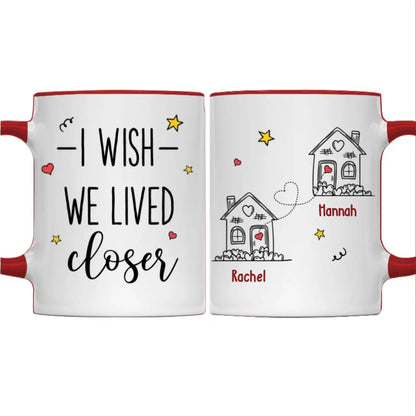 Besties - I Wish We Lived Closer - Personalized Accent Mug Accent Mug The Next Custom Gift