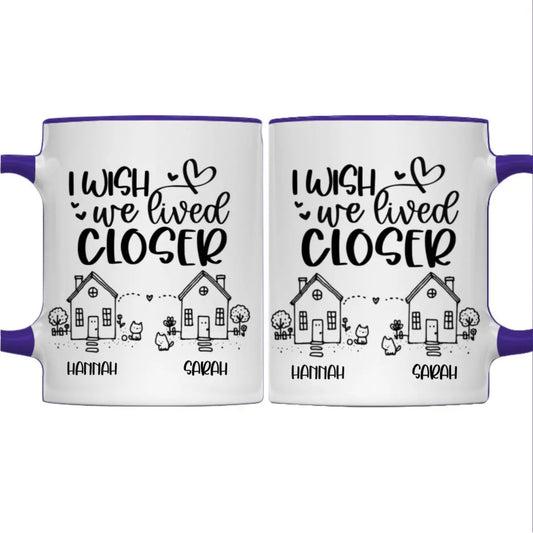 Besties - I Wish We Lived Closer True Friends Are Great Riches - Personalized Accent Mug