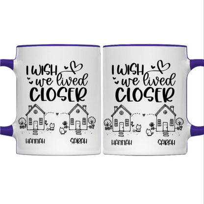 Besties - I Wish We Lived Closer True Friends Are Great Riches - Personalized Accent Mug Accent Mug The Next Custom Gift