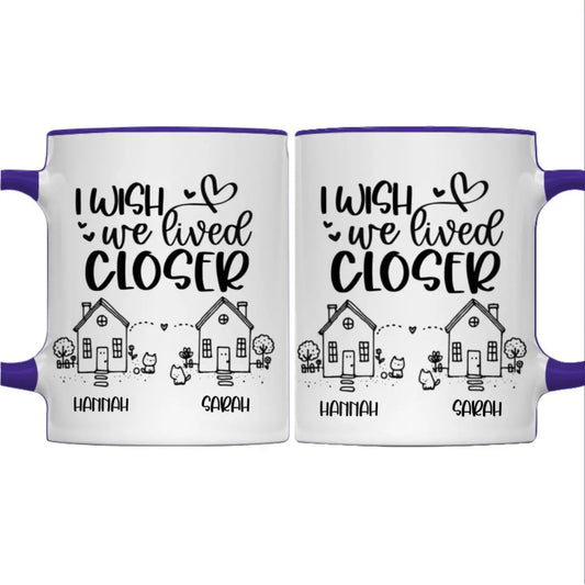 Besties - I Wish We Lived Closer True Friends Are Great Riches - Personalized Accent Mug Accent Mug The Next Custom Gift