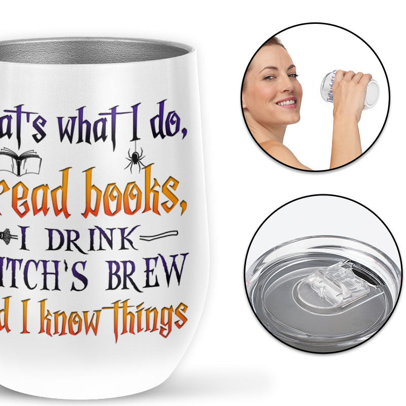 Book Witch Reading Witchery Wizard Spell Halloween And I Know Things Custom Wine Tumbler