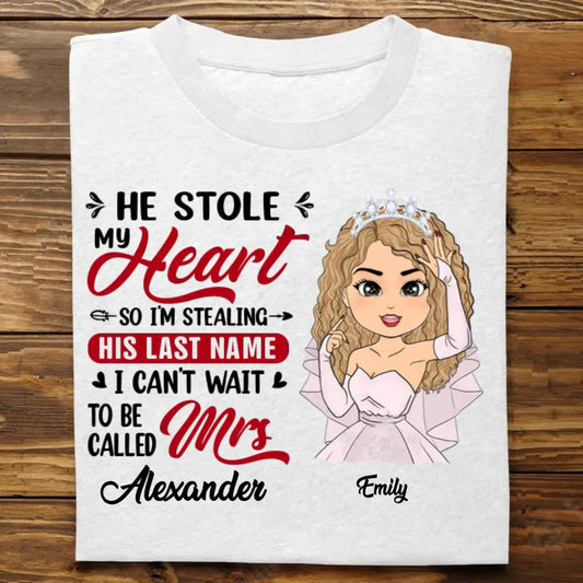 Bride - He Stole My Heart So I'm Stealing His Last Name - Personalized Unisex T-shirt T-shirt The Next Custom Gift