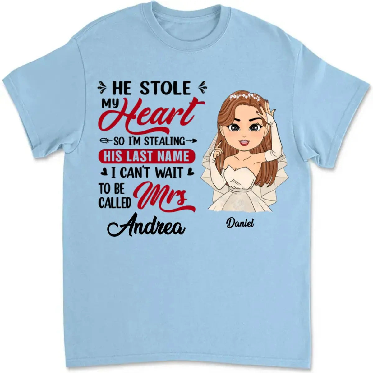 Bride - He Stole My Heart So I'm Stealing His Last Name - Personalized Unisex T-shirt T-shirt The Next Custom Gift