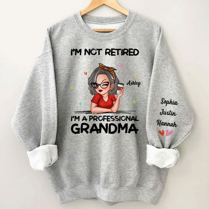 I'm Not Retired I'm A Professional Grandma Personalized Sleeve Printed Sweatshirt