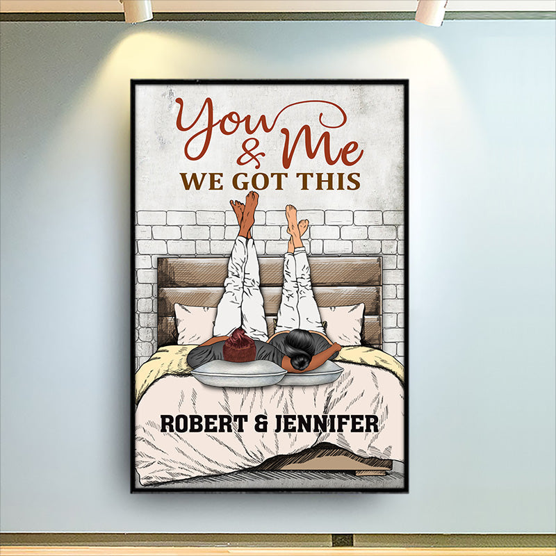 You And Me We Got This Couple Wall Art - Anniversary Gift - Personalized Custom Poster