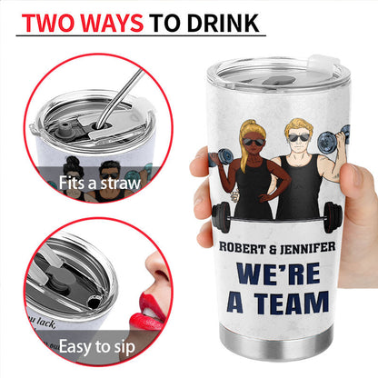 We Are A Team Gym Fitness - Couple Gift - Personalized Custom Tumbler