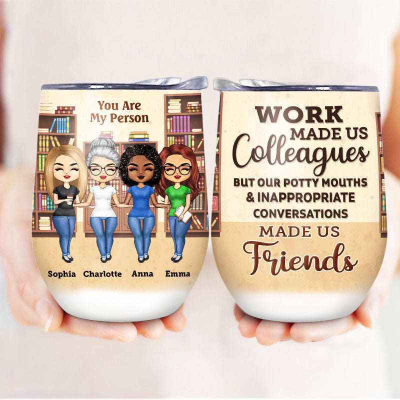 Work Made Us Colleagues Books - BFF Bestie Gift - Personalized Custom Wine Tumbler