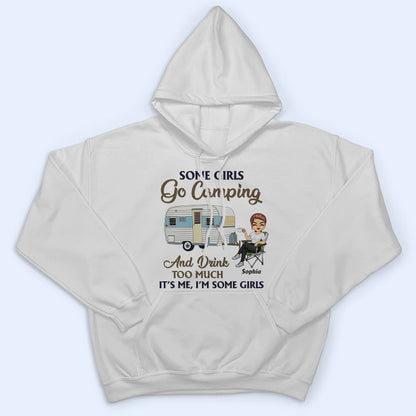 Some Girls Go Camping And Drink Too Much - Camping Gift - Personalized Custom T Shirt