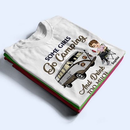 Some Girls Go Camping And Drink Too Much - Camping Gift - Personalized Custom T Shirt