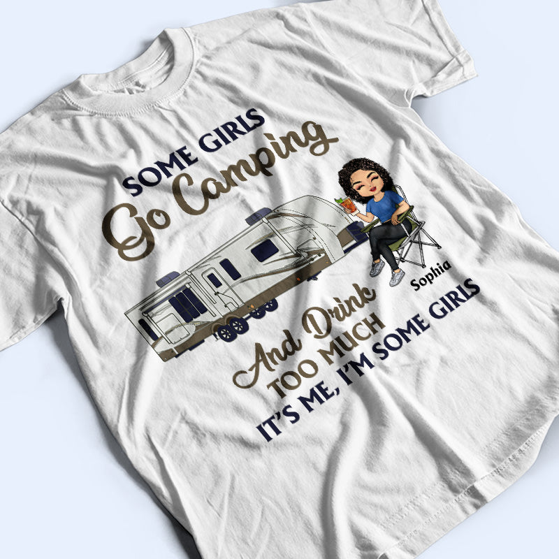 Some Girls Go Camping And Drink Too Much - Camping Gift - Personalized Custom T Shirt