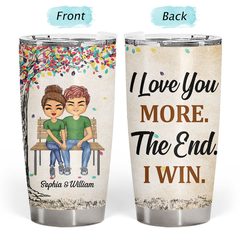I Love You More The End I Win - Couple Gift - Personalized Custom Tumbler
