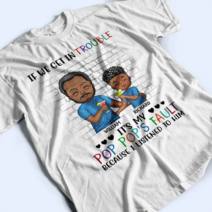 If We Get In Trouble It's My Grandpa's Fault - Personalized T Shirt