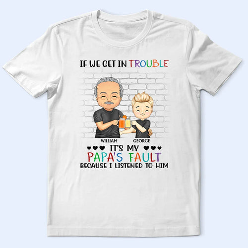 If We Get In Trouble It's My Grandpa's Fault - Personalized T Shirt