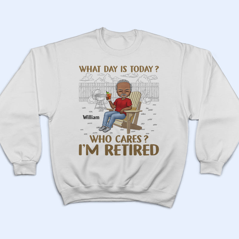 What Day Is Today Who Cares Retired Grilling - Retirement Gift - Personalized Custom T Shirt