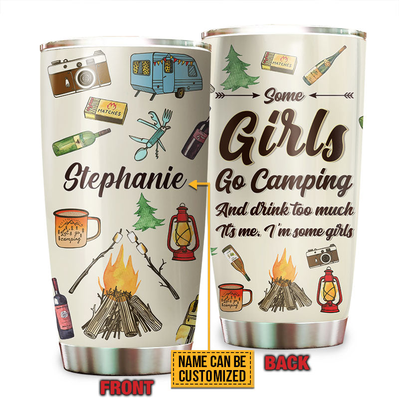 Camping Some Girls Go Camping Custom Tumbler