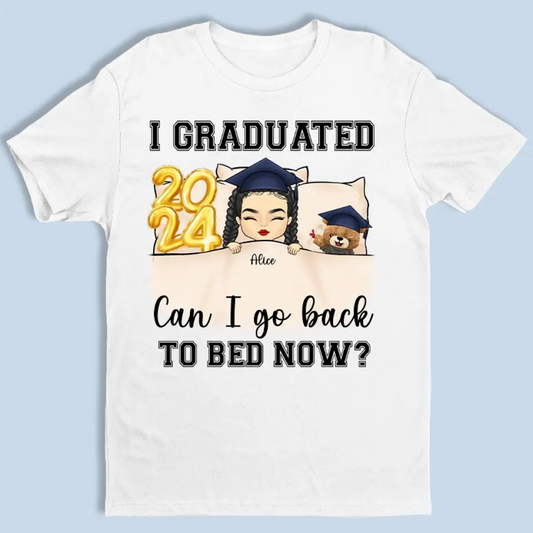 I Graduated, Can I Go Back To Bed Now - Family Personalized Custom Unisex T-shirt, Hoodie, Sweatshirt - Graduation Gift For Family Members, Siblings, Brothers, Sisters