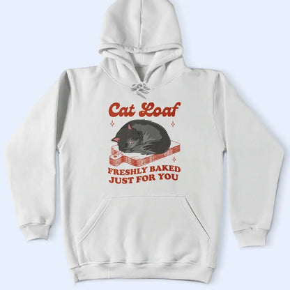 Cat Loaf Freshly Baked Just For You - Personalized T Shirt Shirts & Tops The Next Custom Gift