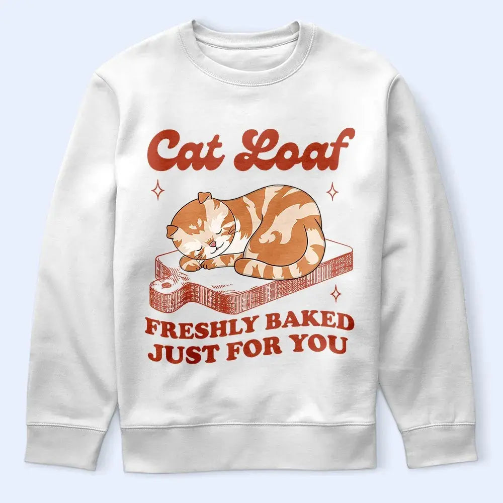 Cat Loaf Freshly Baked Just For You - Personalized T Shirt Shirts & Tops The Next Custom Gift