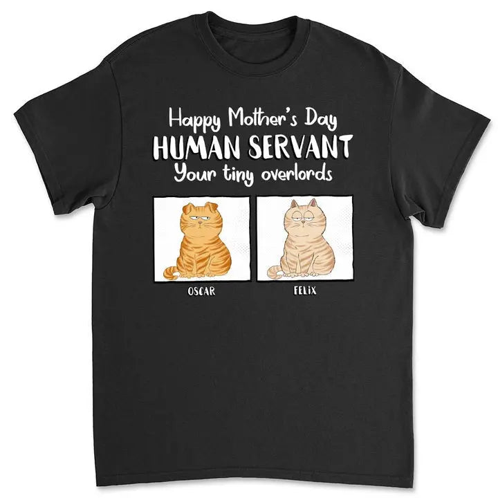 Cat Lovers - Happy Mother's Day Human Servant - Personalized T-Shirt T-Shirt The Next Custom Gift