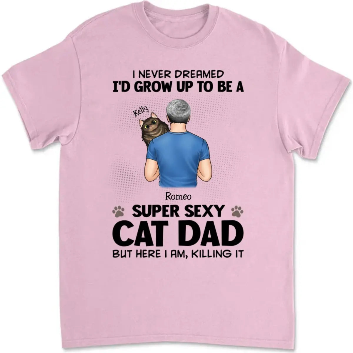 Cat Lovers - I Never Dreamed, I'd Grow Up To Be A Super Sexy Cat Dat But Here I Am, Killing It - Personalized Unisex T-shirt, Hoodie, Sweatshirt - The Next Custom Gift  Shirts & Tops