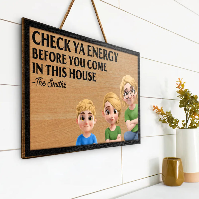 Check Ya Energy Before Come In This House - Personalized Custom Shaped Wood Sign