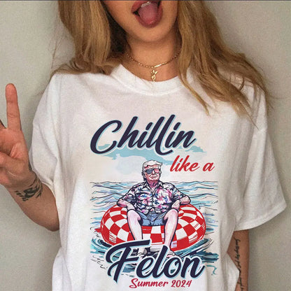 Chillin Like A Felon Summer 2024 Trump President Shirt HA75 62782 Shirts & Tops The Next Custom Gift