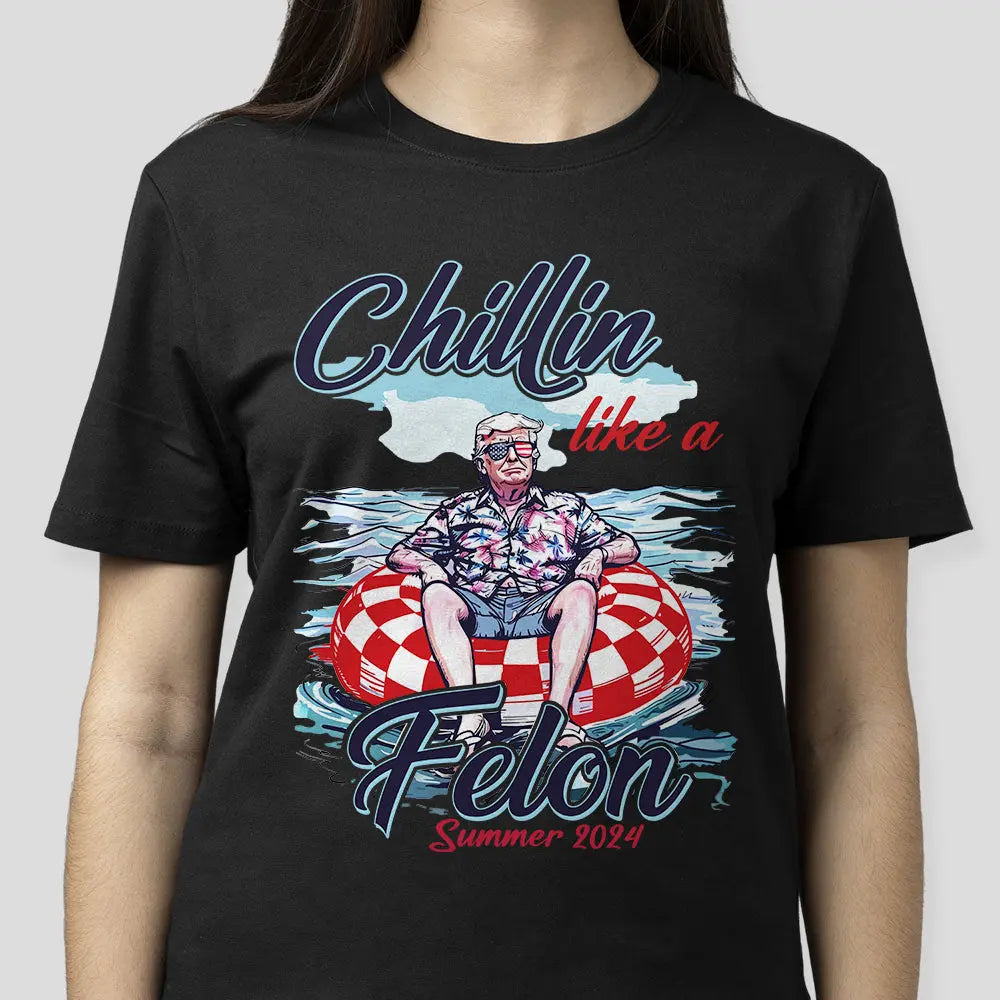 Chillin Like A Felon Summer 2024 Trump President Shirt HA75 62782 Shirts & Tops The Next Custom Gift