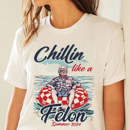 Chillin Like A Felon Summer 2024 Trump President Shirt HA75 62782 Shirts & Tops The Next Custom Gift