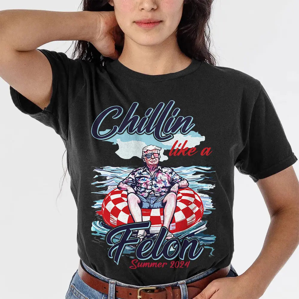 Chillin Like A Felon Summer 2024 Trump President Shirt HA75 62782 Shirts & Tops The Next Custom Gift