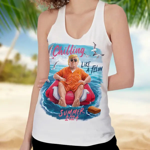 Chillin Like A Felon Summer 2024 Trump President Tanktop Shirts & Tops The Next Custom Gift