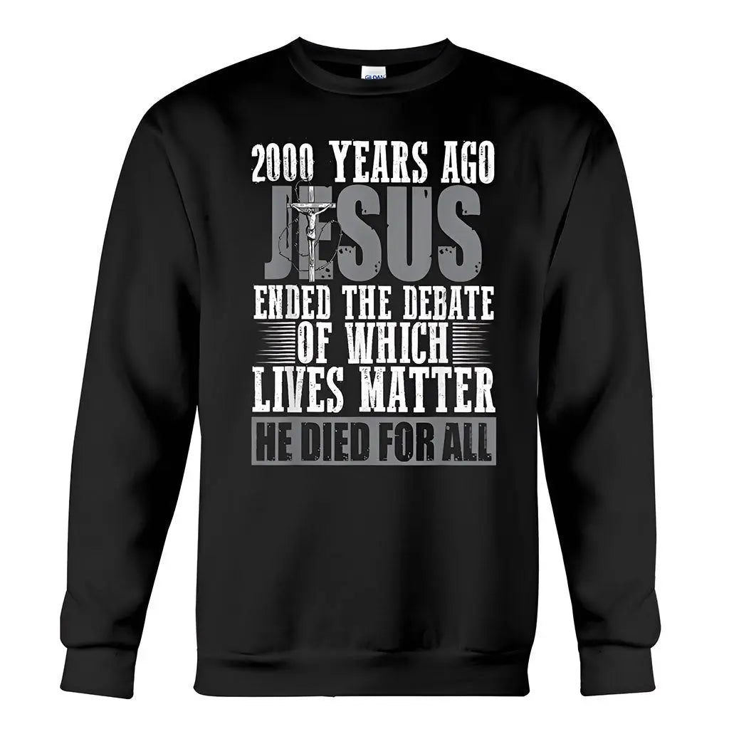 Christian - 2000 Years Ago Jesus Ended The Debate Of Which Lives Matter - T-shirt Shirts & Tops The Next Custom Gift