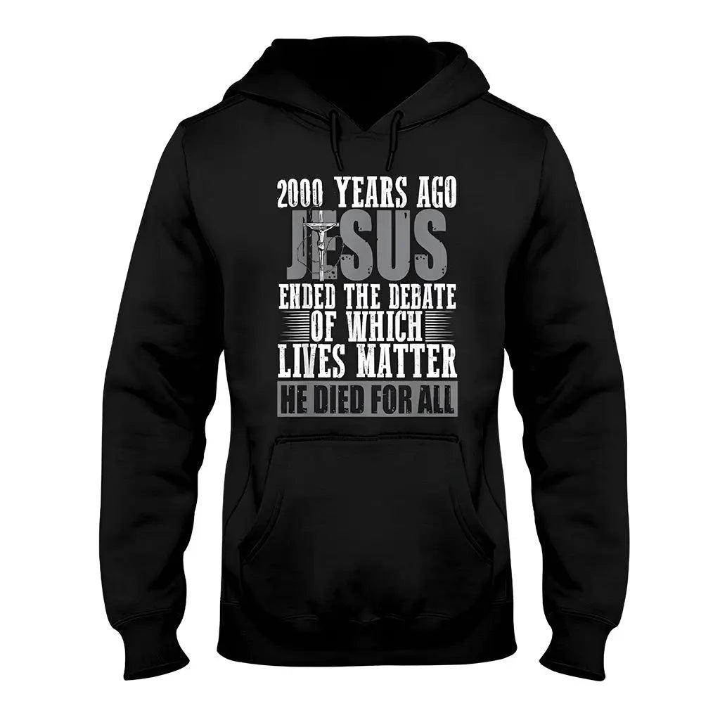 Christian - 2000 Years Ago Jesus Ended The Debate Of Which Lives Matter - T-shirt Shirts & Tops The Next Custom Gift