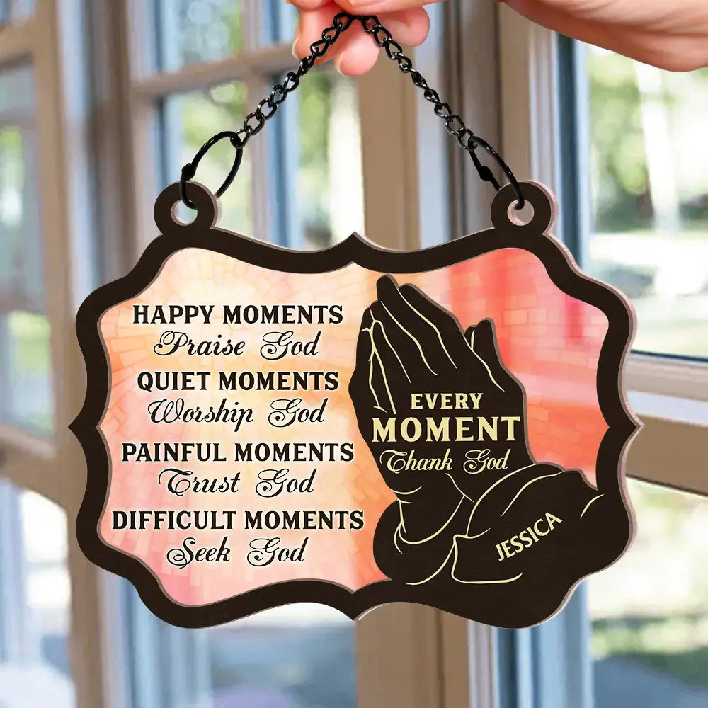 Christian Every Moment Thank God - Personalized Window Hanging Suncatcher Ornament Hanging Suncatcher Ornament The Next Custom Gift