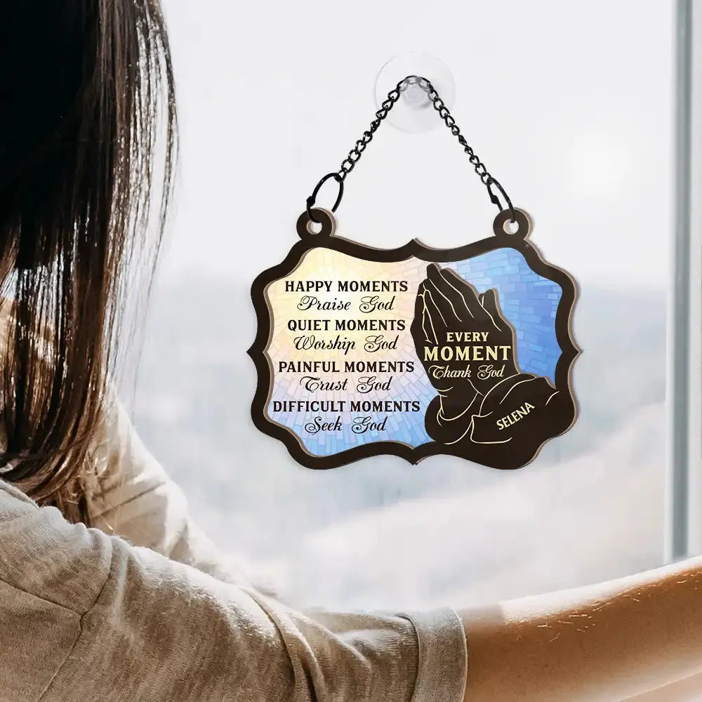 Christian Every Moment Thank God - Personalized Window Hanging Suncatcher Ornament Hanging Suncatcher Ornament The Next Custom Gift