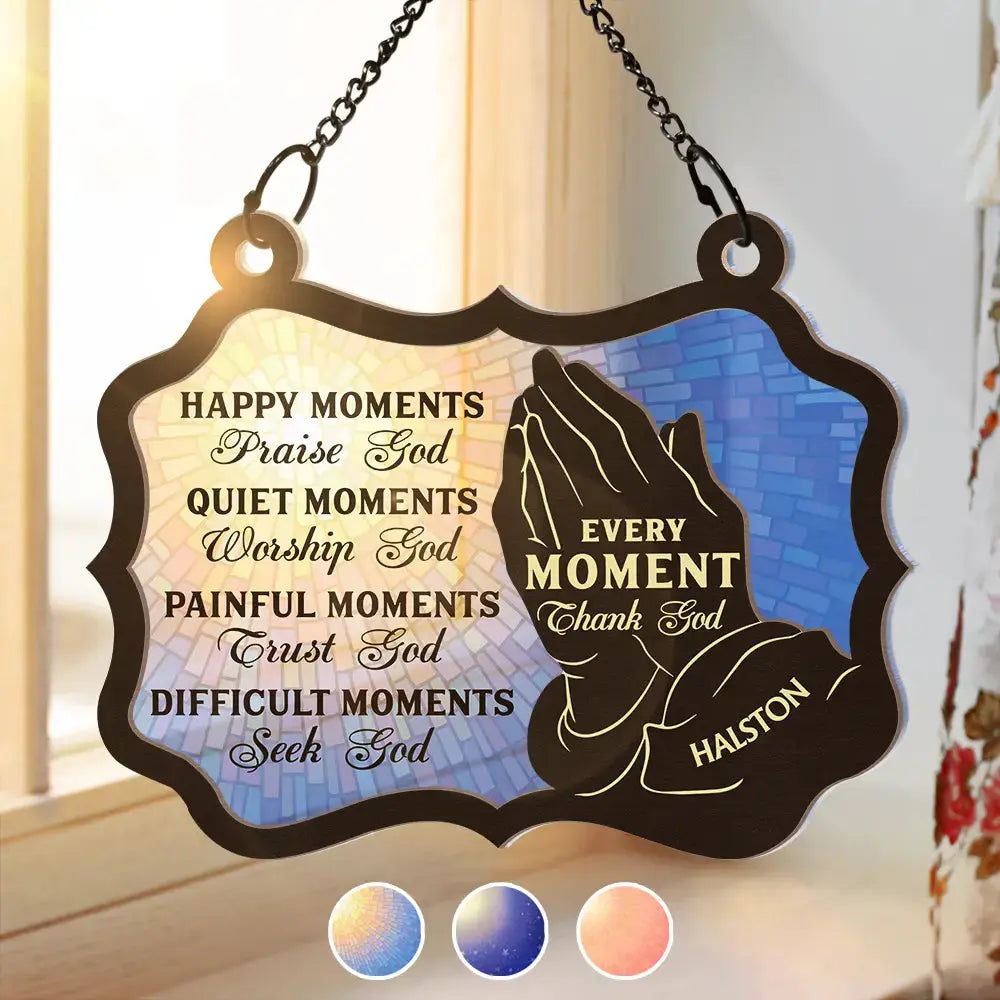 Christian Every Moment Thank God - Personalized Window Hanging Suncatcher Ornament Hanging Suncatcher Ornament The Next Custom Gift