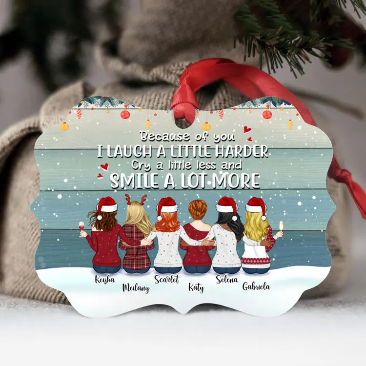 Christmas Gifts - Up To 9 Women - Custom Ornaments - Because Of You I Laugh A Little Harder Cry A Little Less And Smile A Lot More (Christmas Gifts For Women) - Personalized Ornament ornament The Next Custom Gift