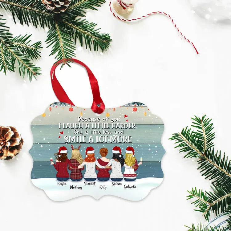 Christmas Gifts - Up To 9 Women - Custom Ornaments - Because Of You I Laugh A Little Harder Cry A Little Less And Smile A Lot More (Christmas Gifts For Women) - Personalized Ornament ornament The Next Custom Gift