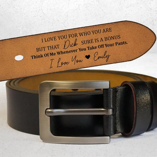 Couple - I Love You For Who You Are But That Sure Is A Bonus - Personalized Engraved Leather Belt (EE) Leather Belt The Next Custom Gift