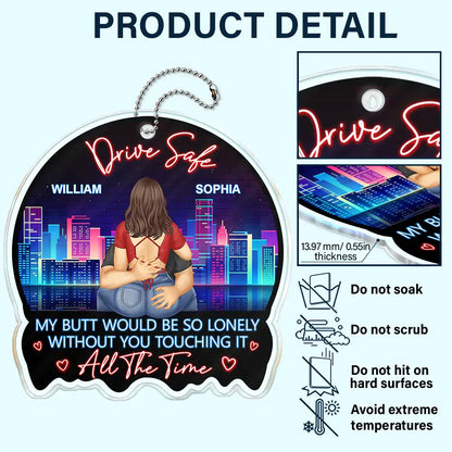 Gift For Couples,Gift For Husband,Funny - Couple Drive Safe I Love You Touching It All The Time - Personalized Acrylic Car Hanger