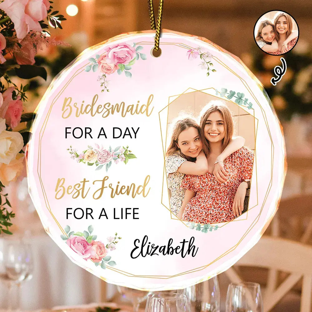 Custom Photo Bridesmaid For A Day Best Friend For A Life - Personalized Circle Glass Ornament ornament The Next Custom Gift