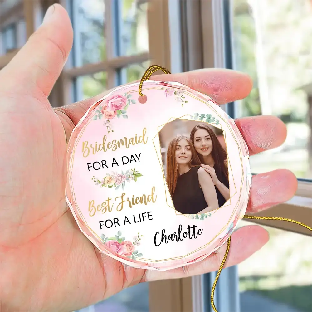 Custom Photo Bridesmaid For A Day Best Friend For A Life - Personalized Circle Glass Ornament ornament The Next Custom Gift